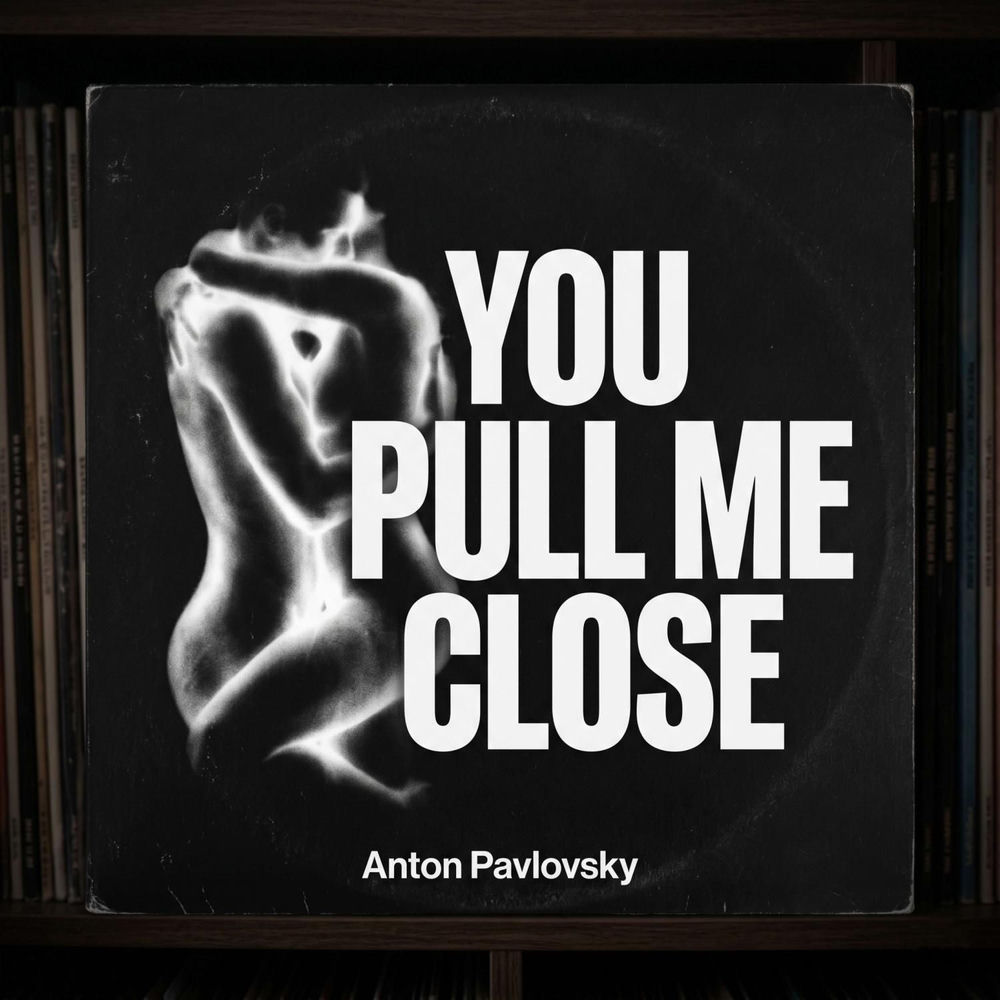Anton Pavlovsky - You Pull Me Close