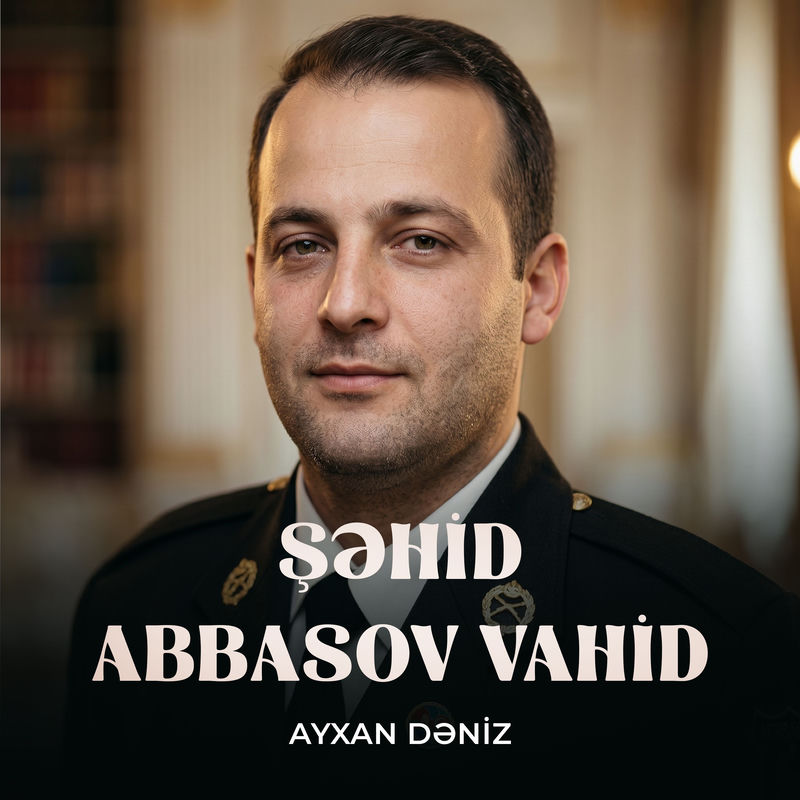 Ayxan Dəniz - Şəhid Abbasov Vahid