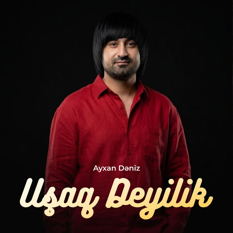 Ayxan Dəniz - Uşaq Deyilik