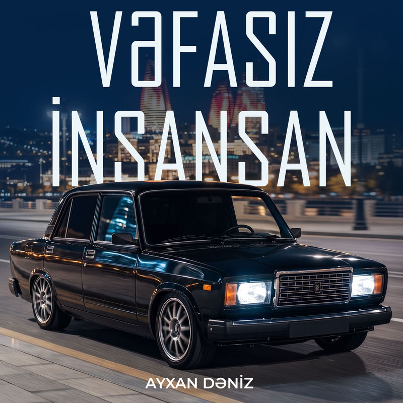 Ayxan Dəniz - Vəfasız İnsansan