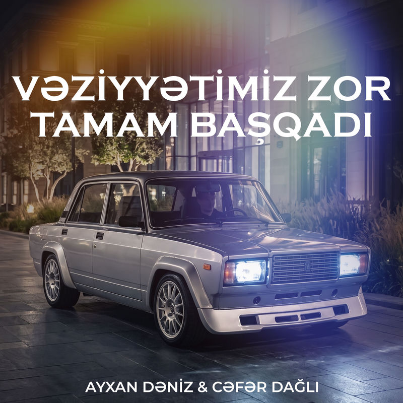 Ayxan Dəniz - Vəzyətimiz Zor Tamam Başqadı