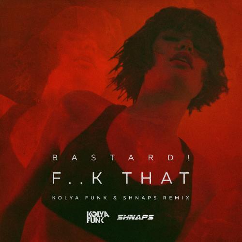 Bastard - F.k That (Kolya Funk & Shnaps Remix)