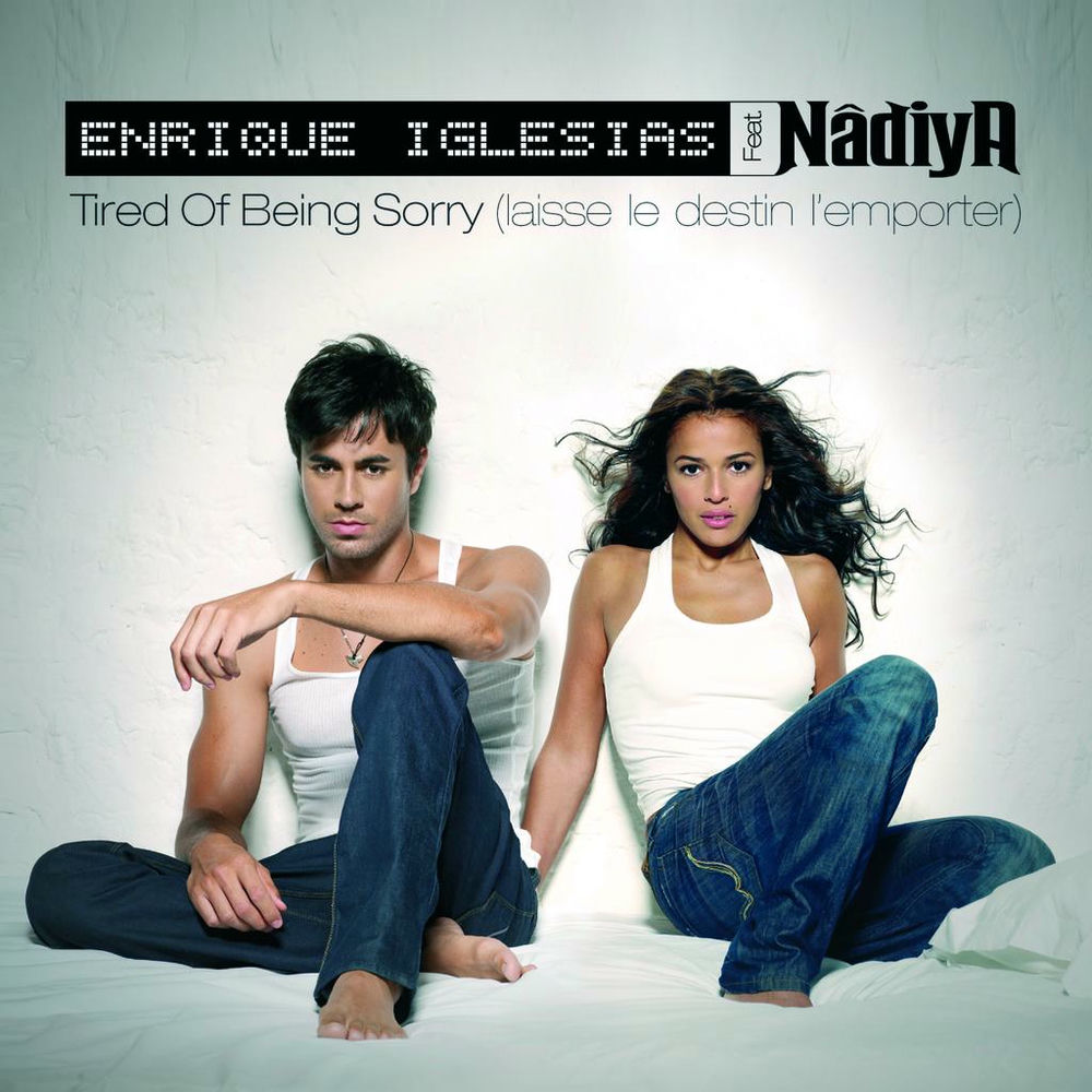 Enrique Iglesias feat. Nadiya - Tired Of Being Sorry (Laisse Le Destin L'emporter) (Radio Edit) (Feat. Nadiya)