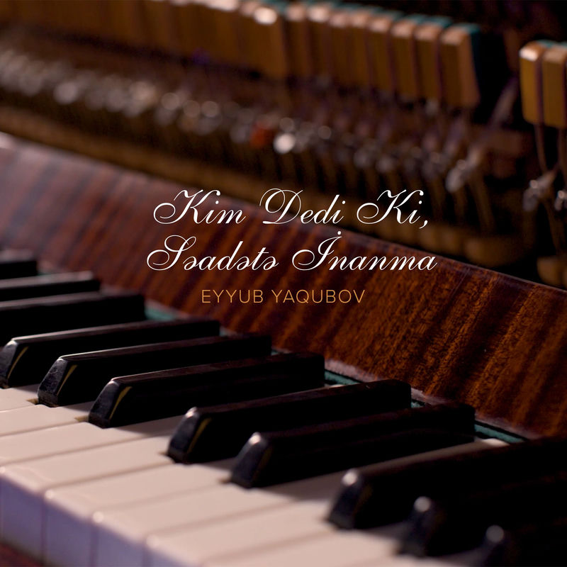 Eyyub Yaqubov - Kim Dedi Ki, Səadətə İnanma
