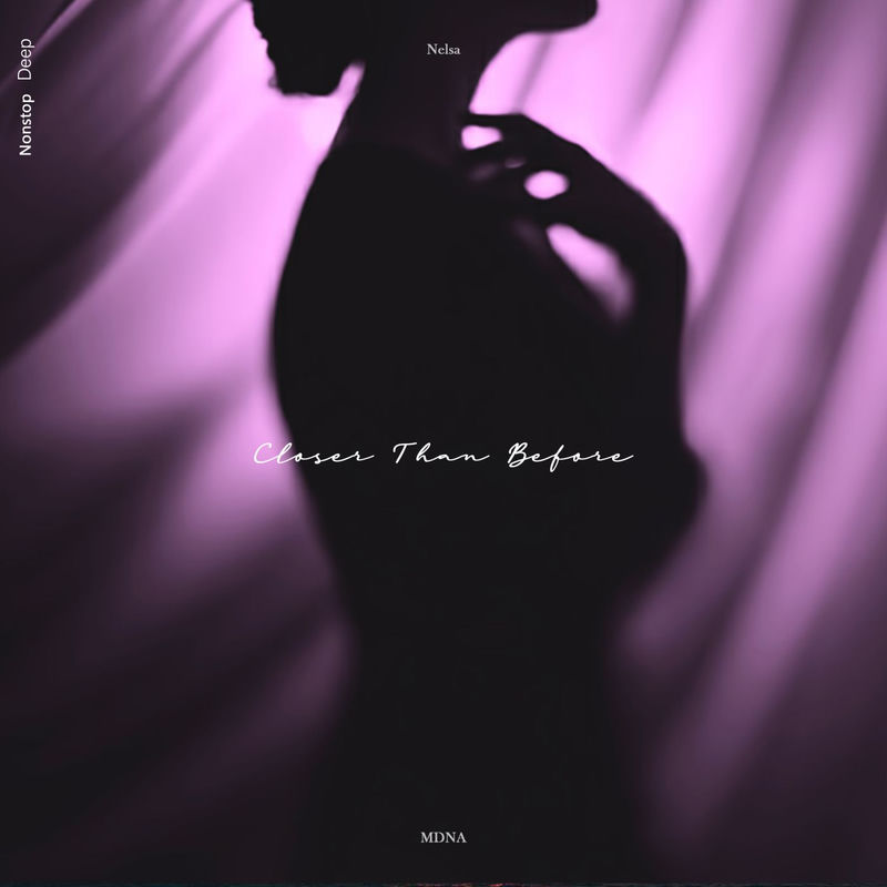 MDNA & NelsA - Closer Than Before