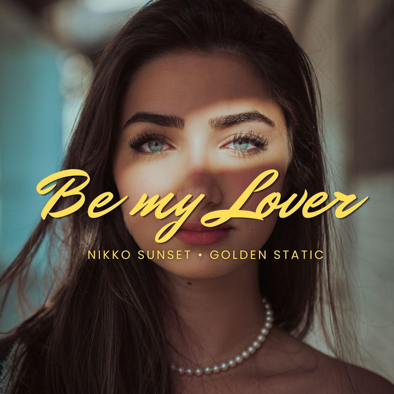 Nikko Sunset & Golden Static - Be My Lover