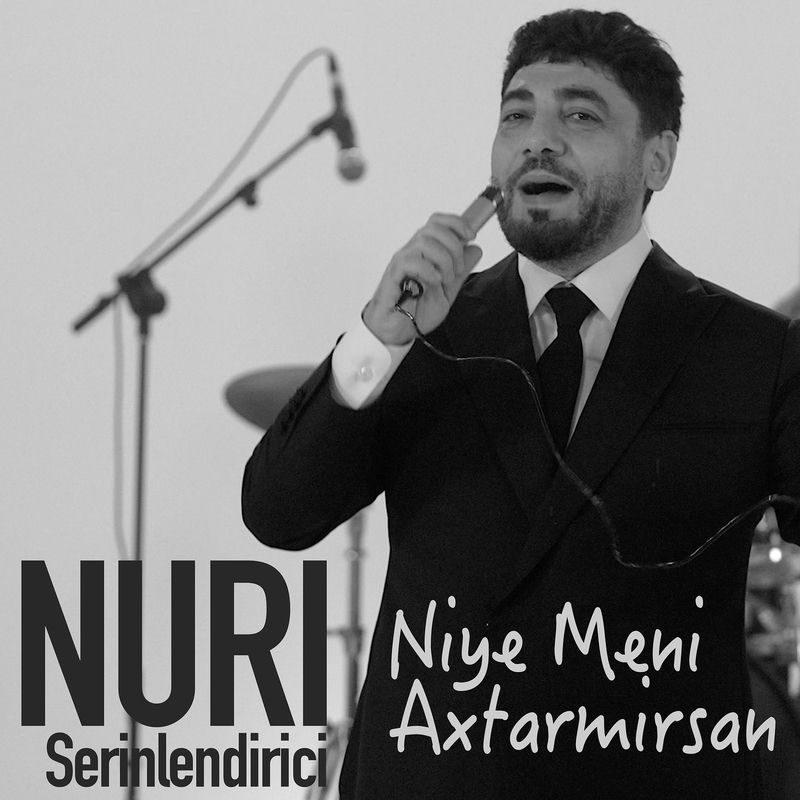 Nuri Serinlendirici - Niye Meni Axtarmirsan
