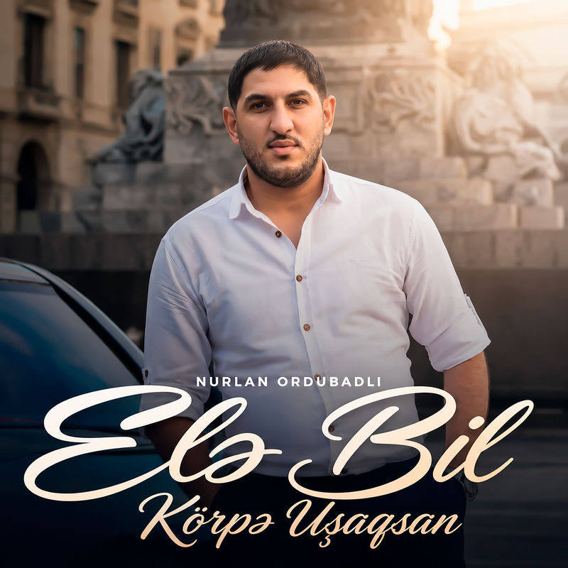 Nurlan Ordubadlı - Elə Bil Körpə Uşaqsan