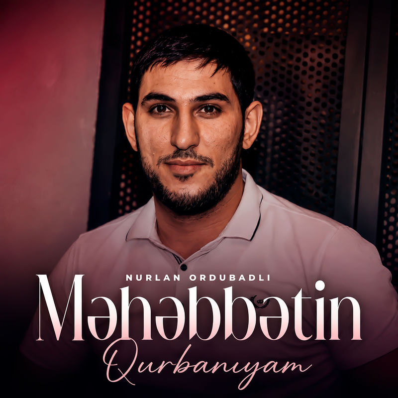 Nurlan Ordubadlı - Məhəbbətin Qurbanıyam
