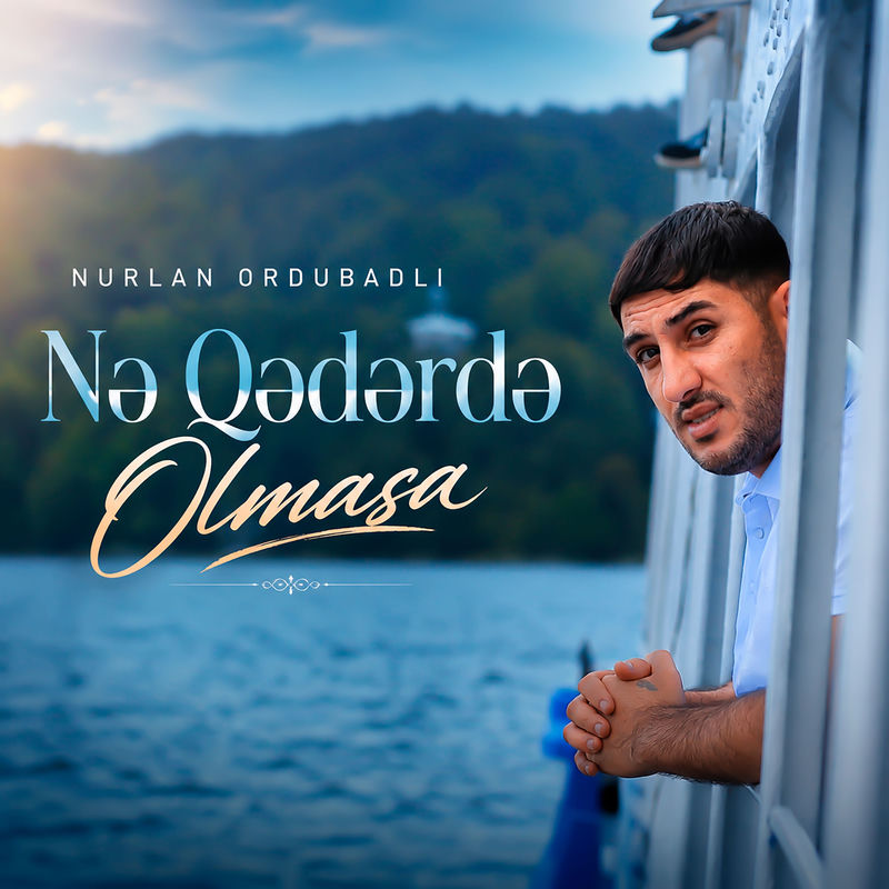 Nurlan Ordubadlı - Nə Qədərdə Olmasa