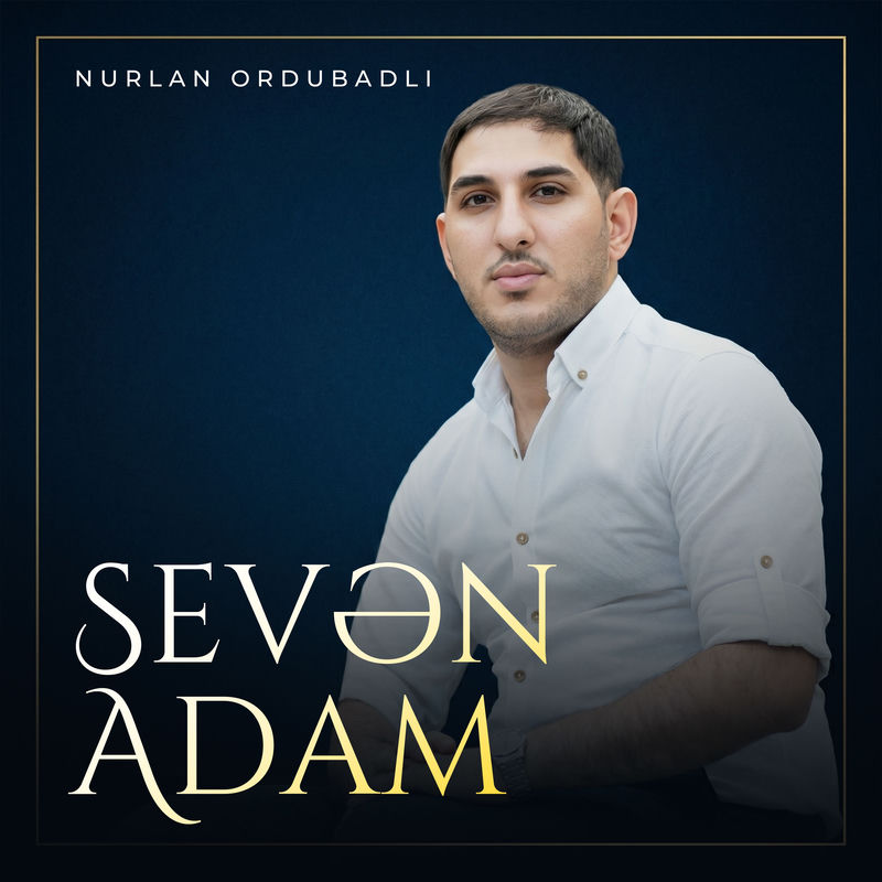 Nurlan Ordubadlı - Sevən Adam