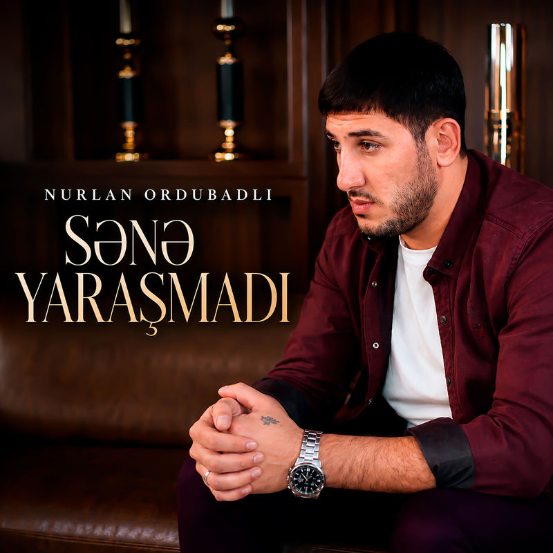 Nurlan Ordubadlı - Sənə Yaraşmadı