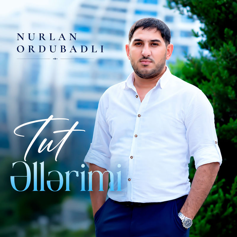 Nurlan Ordubadlı - Tut Əllərimi