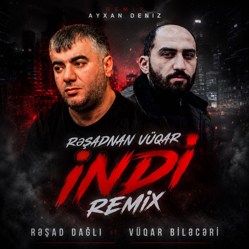 Rəşad Dağlı feat. Vüqar Biləcəri & Ayxan Dəniz - Rəşadnan Vüqar İndi (Remix)