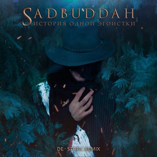 Sadbuddah - История одной эгоистки (De-Static Remix)