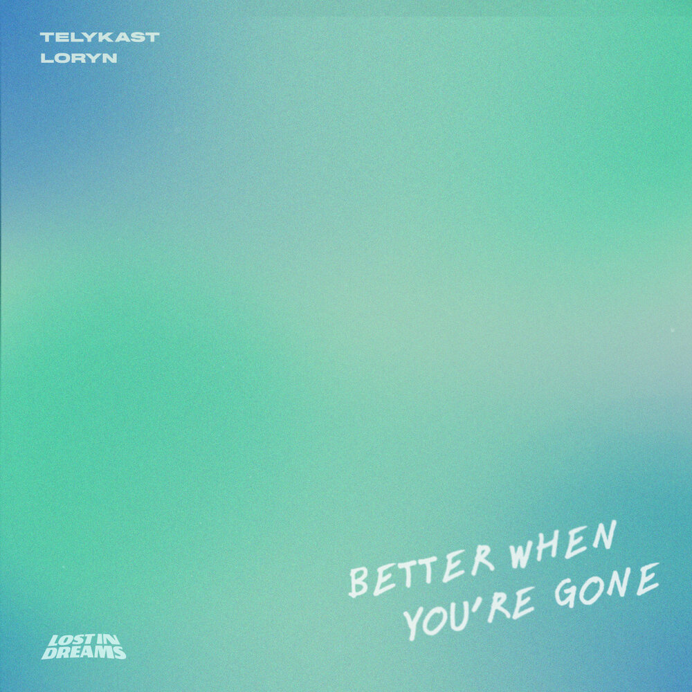 Telykast, Loryn - Better When You're Gone