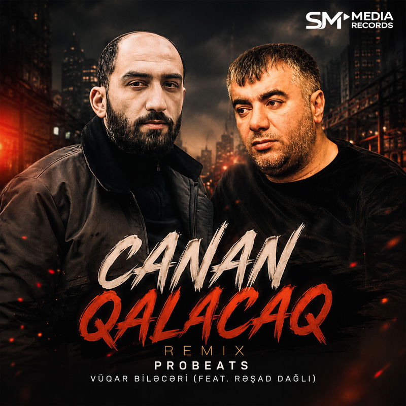 Vüqar Biləcəri feat. Rəşad Dağlı & ProBeats - Canan Qalacaq (Remix)