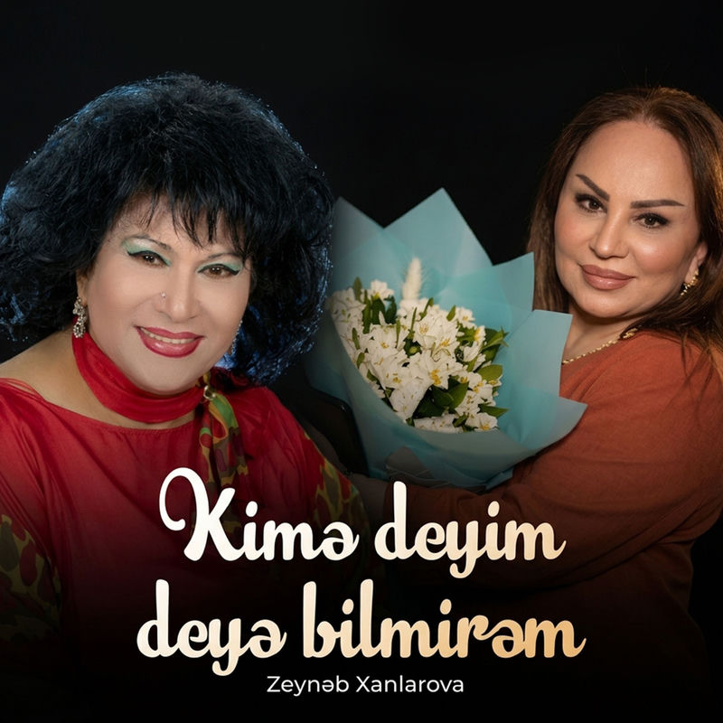 Zeynəb Xanlarova - Kimə Deyim Deyə Bilmirəm